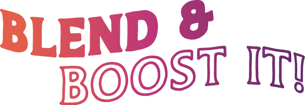 Blend and boost it